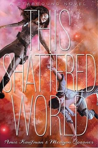 This Shattered World (The Starbound trilogy #2) by Amie Kaufman & Meagan Spooner