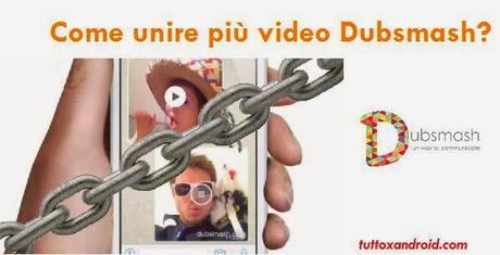 [Guida] Come unire due o più video Dubsmash?