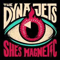 The Dyna Jets – She’s Magnetic