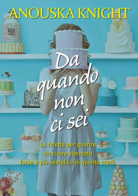 Il romanzo perfetto per un dolcissimo San Valentino - Da quando non ci sei di Anouska Knight