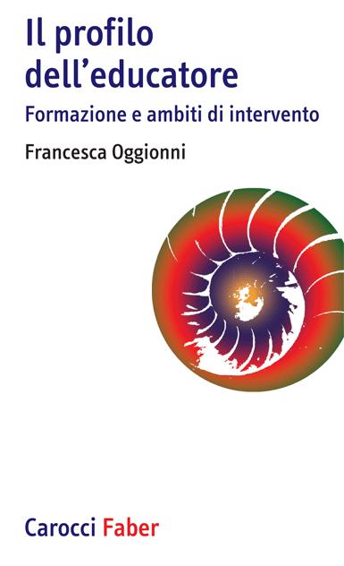 Francesca Oggionni,  Il profilo dell’educatore. Formazione e ambiti di intervento, Carocci editore, 2014