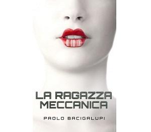 Recensioni - “La ragazza meccanica” di Paolo Bacigalupi