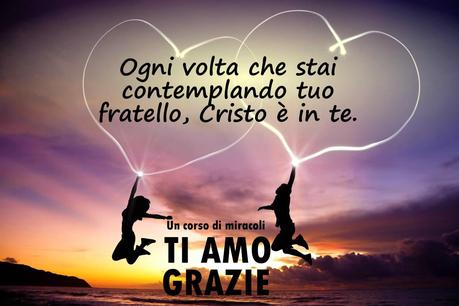 Tuo fratello è il cammino verso il Cielo o verso l'inferno secondo come tu lo percepirai.