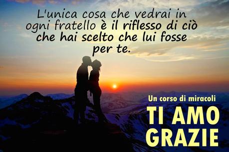 Tuo fratello è il cammino verso il Cielo o verso l'inferno secondo come tu lo percepirai.