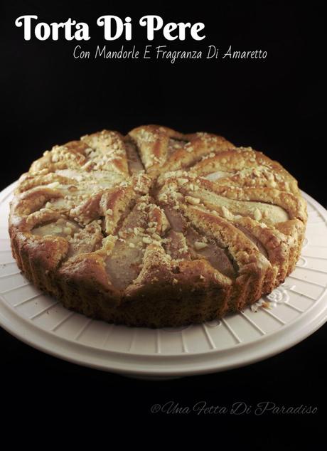 Torta Pere Con Mandorle E Fragranza Di Amaretto E ... Omologazione? No, grazie!