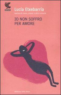 Io non soffro per amore - Lucia Etxebarria