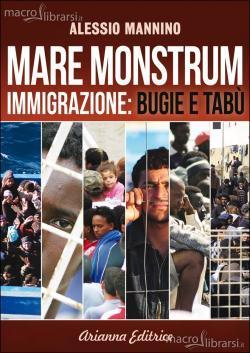 Alessio Mannino, Mare Monstrum. Immigrazione: bugie e tabù, Arianna Editrice, Bologna 2014 Alessio Mannino, Mare Monstrum. Immigrazione: bugie e tabù, Arianna Editrice, Bologna 2014