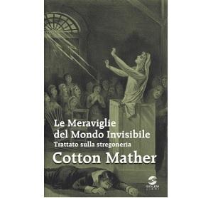 Prossima Uscita - “Meraviglie del Mondo Invisibile. Trattato sulla stregoneria” di Cotton Mather