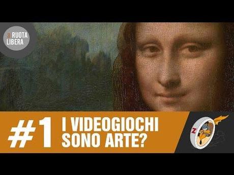 I Videogiochi sono Arte? #1 – A Ruota Libera