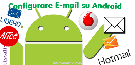 Come configurare l'e-mail su Android: (Libero, Alice, Tiscali, Hotmail...) ecco i parametri