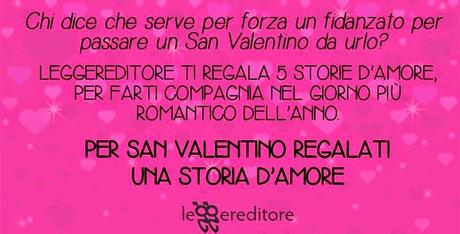 PER SAN VALENTINO REGALATI UNA STORIA D’AMORE!