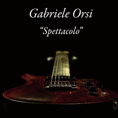 Il nuovo album di Gabriele Orsi:   Spettacolo .