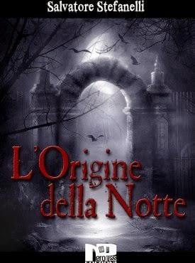 SEGNALAZIONE -  L'Origine della Notte di Salvatore Stefanelli