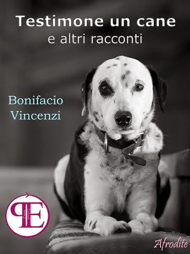 [Uscita del giorno] Testimone un cane e altri racconti di Bonifacio Vincenzi