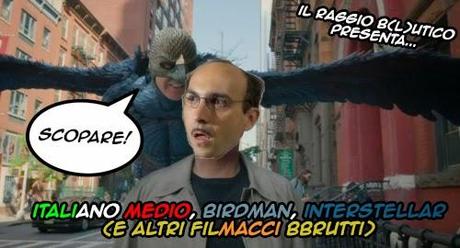 Italiano Medio, Birdman, Interstellar e altri filmacci (aka Il raggio b(l)utico)