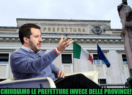 La Lega di Salvini ci riprova: chiudiamo le Prefetture!