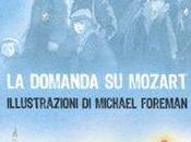 domanda Mozart” Michael Morpurgo, ill. Foreman, Rizzoli