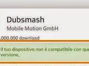 [Download] Installare Dubsmash .apk nonostante dispositivo compatibile?