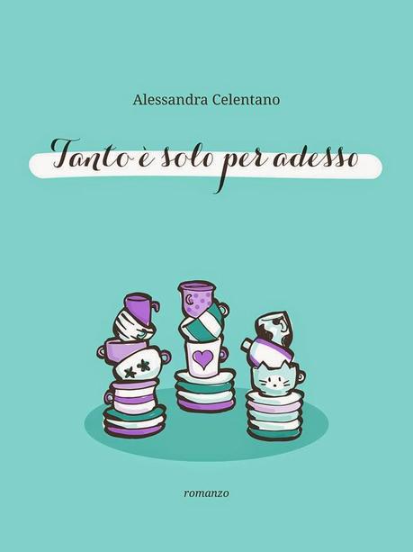 TANTO E' SOLO PER ADESSO di Alessandra Celentano