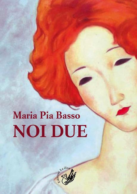 In libreria: Maria Pia Basso, “Noi due”, prefazione di Maria Cristina Torrisi, Edizioni La Zisa, pp. 112, euro 12,00