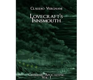 Nuove Uscite - Cthulhu Apocalypse Volume 1: “Lovecraft’s Innsmouth” di Claudio Vergnani