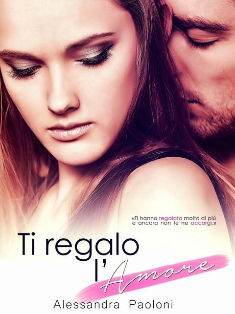 [Recensione] Ti regalo l'amore di Alessandra Paoloni