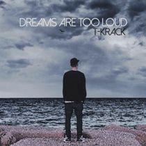 T-Krack – Dreams Are Too Loud