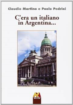 C'era un italiano in Argentina... - Claudio Martino e Paolo Pedrini