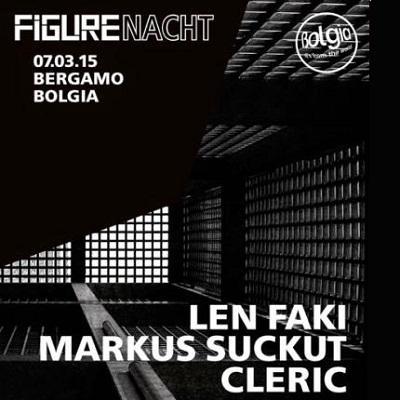 Sabato 7 marzo 2015 -  Len Faki, Marcus Suckut, Cleric @ Figure Nacth c/o Bolgia Bergamo.