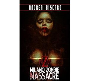 Nuove Uscite - “Milano Zombie Massacre” di Andrea Biscaro