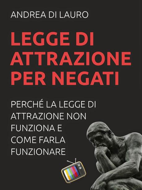 SEGNALAZIONE - Legge di attrazione per negati di Andrea Di Lauro