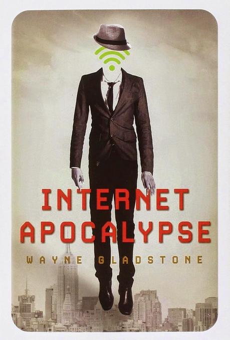 [Recensione] Internet Apocalypse di Wayne Gladstone