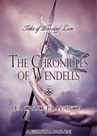 THE CHRONICLES OF WENDELLS - LA CROCE E LA LANCIA di Alessandra Paoloni