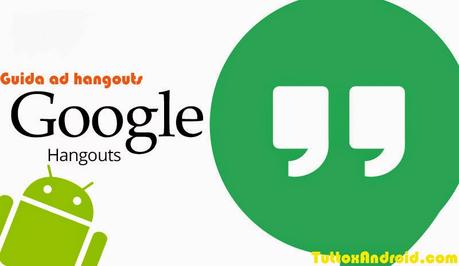 Guida ad Hangouts: Come usarlo per SMS,Videochiamate e Chat