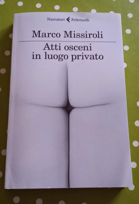 ATTI OSCENI IN LUOGO PRIVATO - Marco Missiroli