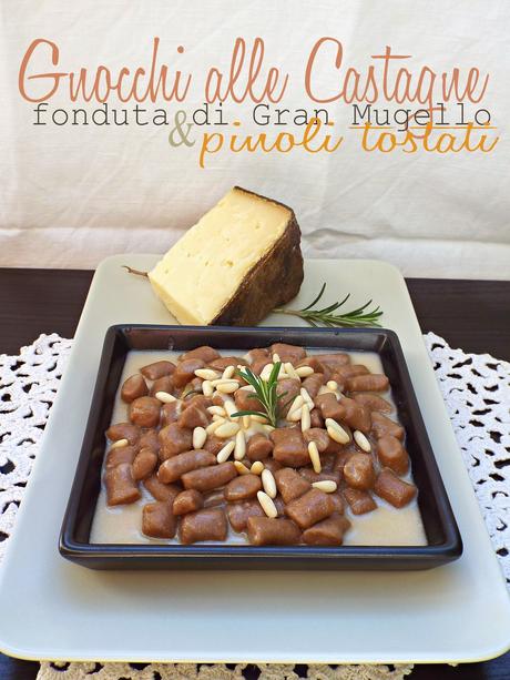 Gnocchi alle castagne con fonduta di Gran Mugello Ubaldino e pinoli tostati