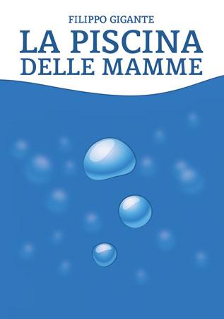 La piscina delle mamme, di Filippo Gigante – Recensione