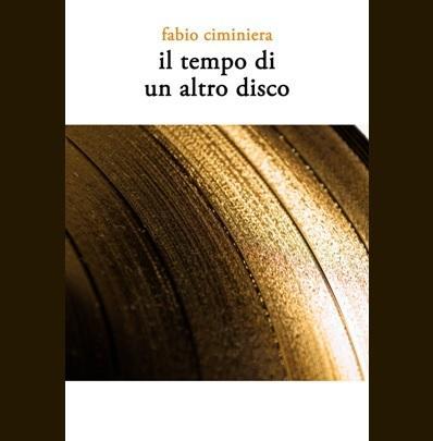 Il nuovo libro del saggista e critico musicale Fabio Ciminiera:  Il tempo di un altro disco .