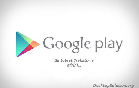 [GUIDA] Come installare Google Play Store su tablet TrekStor