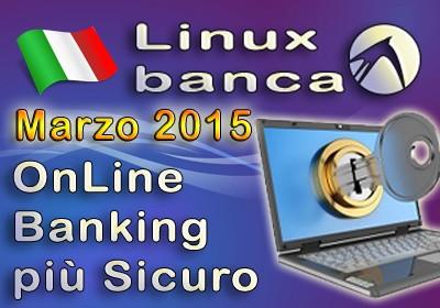 Linux Banca marzo 2015 - Operazioni di Banking Online più Sicure