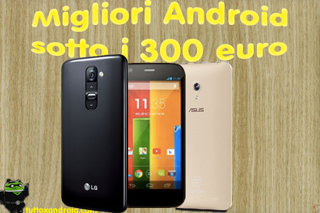 I 3 migliori smartphone Android sotto i 300 Euro!