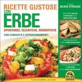 Ricette Gustose con Erbe Spontanee, Selvatiche, Aromatiche - Libro