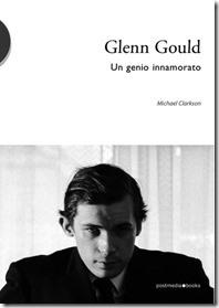 Glenn Gould. Un genio innamorato