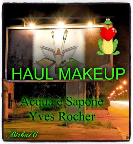 HAUL MAKEUP ACQUA E SAPONE ED YVES ROCHER