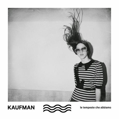 Le tempeste che abbiamo - Kaufman NEW ALBUM