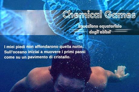 Anteprima Chemical Games - Equazione equatoriale degli abissi di Miriam Ciraolo