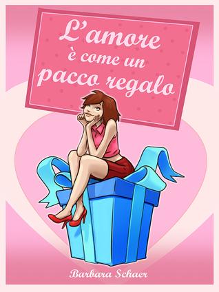 L’amore è come un pacco regalo di Barbara Schaer