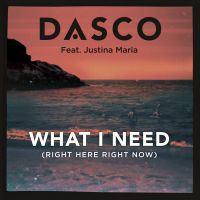 DASCO FEAT. JUSTINA MARIA: What I Need (Right Here, Right Now)