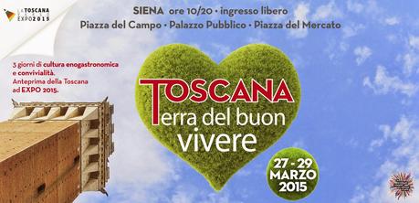 La Toscana Verso l'Expo 2015 - dal 27 al 29 Marzo 2015 tre giorni a Siena all'insegna della cultura enogastronomica