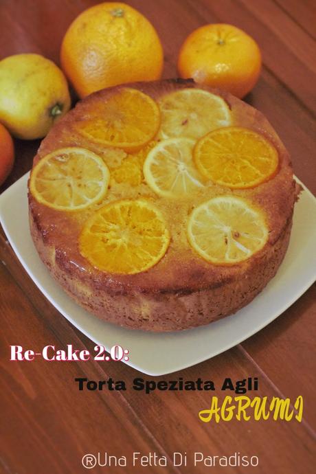 Re-Cake 2.0: Torta Speziata Agli Agrumi